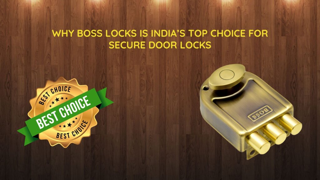 Why Boss Locks is India’s Top Choice for Secure Door Locks