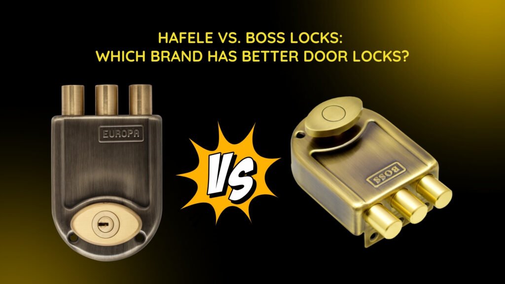Hafele vs. Boss Locks: Which Brand Has Better Door Locks?